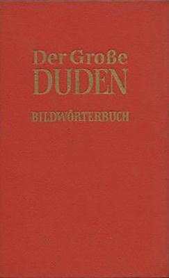 Der Große Duden: Band 3: Bildwörterbuch der deutschen Sprache